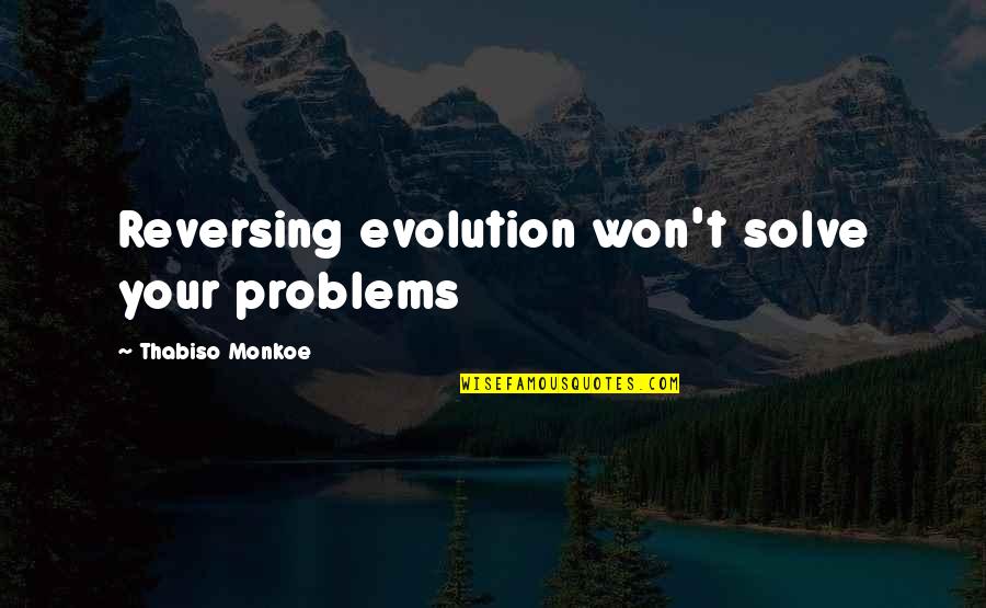Trennon Massengale Quotes By Thabiso Monkoe: Reversing evolution won't solve your problems