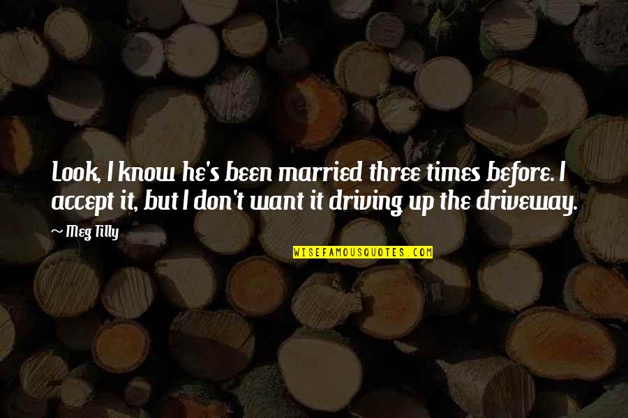 Trennungsvereinbarung Quotes By Meg Tilly: Look, I know he's been married three times Trennungsvereinbarung Quotes By Meg Tilly: Look, I know he's been married three times