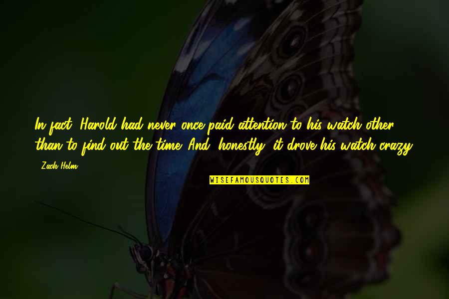 Trenord Quotes By Zach Helm: In fact, Harold had never once paid attention Trenord Quotes By Zach Helm: In fact, Harold had never once paid attention