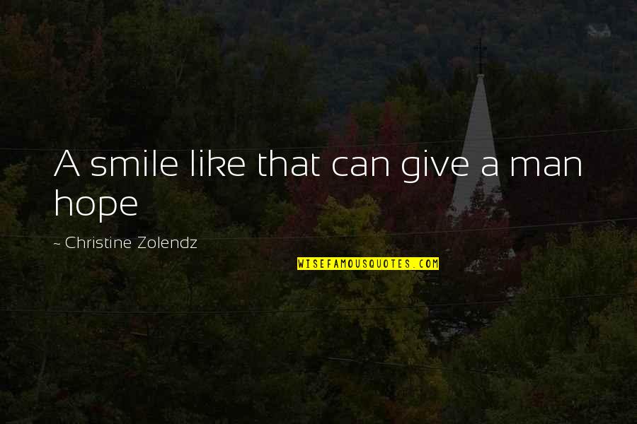 Trenridge Quotes By Christine Zolendz: A smile like that can give a man Trenridge Quotes By Christine Zolendz: A smile like that can give a man