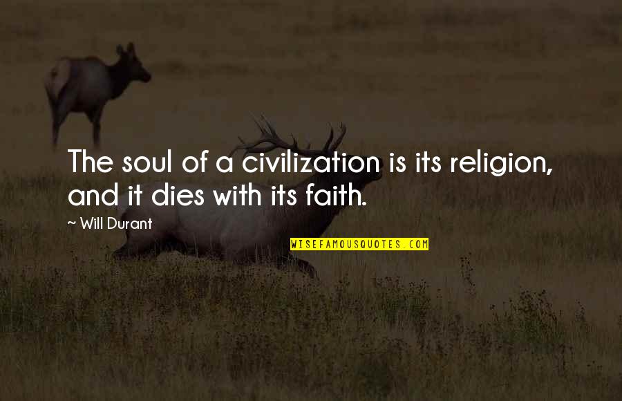 Trent Boyett Quotes By Will Durant: The soul of a civilization is its religion,