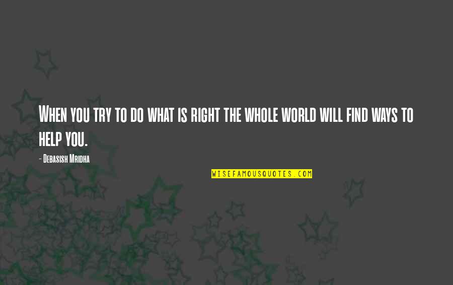 Trent Shelton Quote Quotes By Debasish Mridha: When you try to do what is right