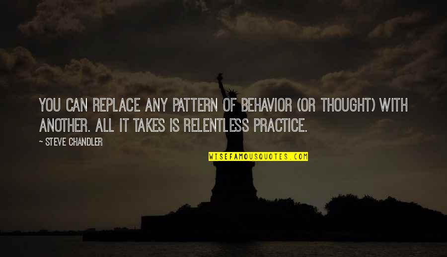 Trent Shelton Success Quotes By Steve Chandler: You can replace any pattern of behavior (or