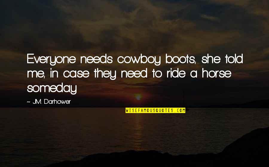 Trenta Pizza Quotes By J.M. Darhower: Everyone needs cowboy boots, she told me, in