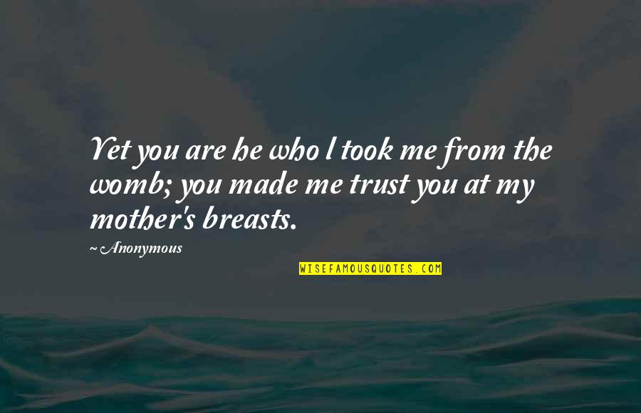 Trentacoste Italy Quotes By Anonymous: Yet you are he who l took me