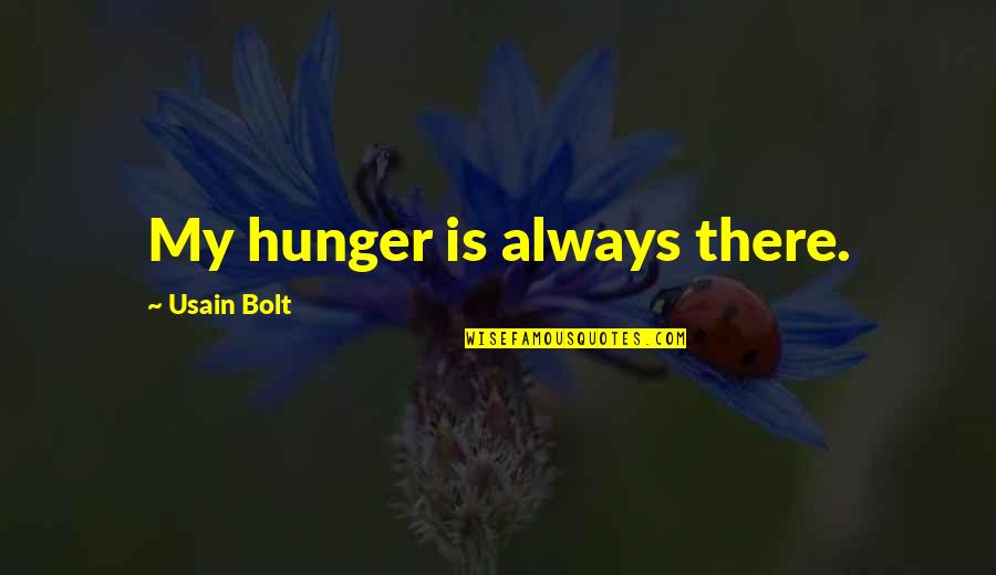 Trentadue Quotes By Usain Bolt: My hunger is always there.