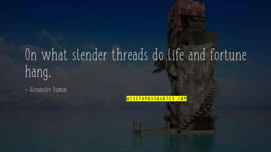 Trente Et Un Quotes By Alexandre Dumas: On what slender threads do life and fortune Trente Et Un Quotes By Alexandre Dumas: On what slender threads do life and fortune