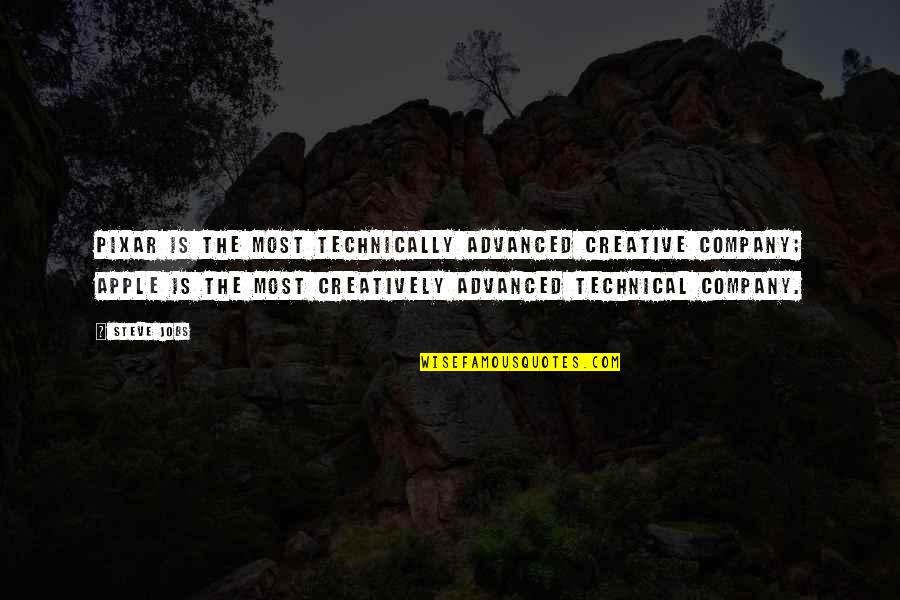 Trente Et Un Quotes By Steve Jobs: Pixar is the most technically advanced creative company; Trente Et Un Quotes By Steve Jobs: Pixar is the most technically advanced creative company;
