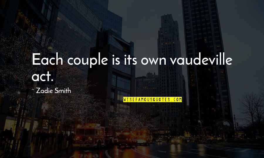 Trente In French Quotes By Zadie Smith: Each couple is its own vaudeville act.