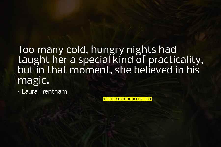 Trentham Quotes By Laura Trentham: Too many cold, hungry nights had taught her