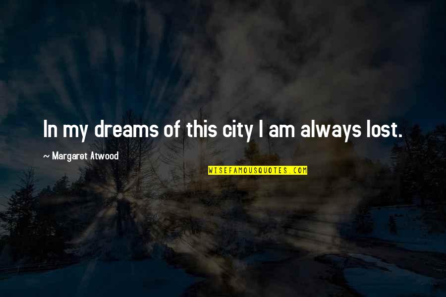 Trentini Lampas Quotes By Margaret Atwood: In my dreams of this city I am Trentini Lampas Quotes By Margaret Atwood: In my dreams of this city I am