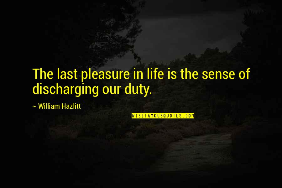Trentison's Quotes By William Hazlitt: The last pleasure in life is the sense