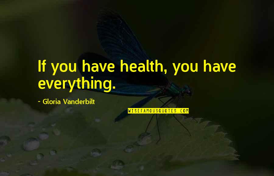Trentman Towing Quotes By Gloria Vanderbilt: If you have health, you have everything. Trentman Towing Quotes By Gloria Vanderbilt: If you have health, you have everything.