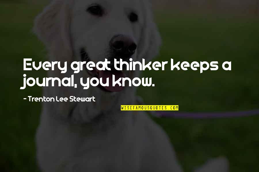 Trenton Quotes By Trenton Lee Stewart: Every great thinker keeps a journal, you know. Trenton Quotes By Trenton Lee Stewart: Every great thinker keeps a journal, you know.