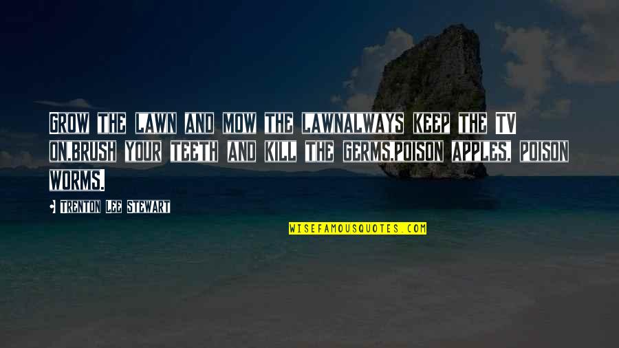 Trenton Quotes By Trenton Lee Stewart: Grow the lawn and mow the lawnalways keep