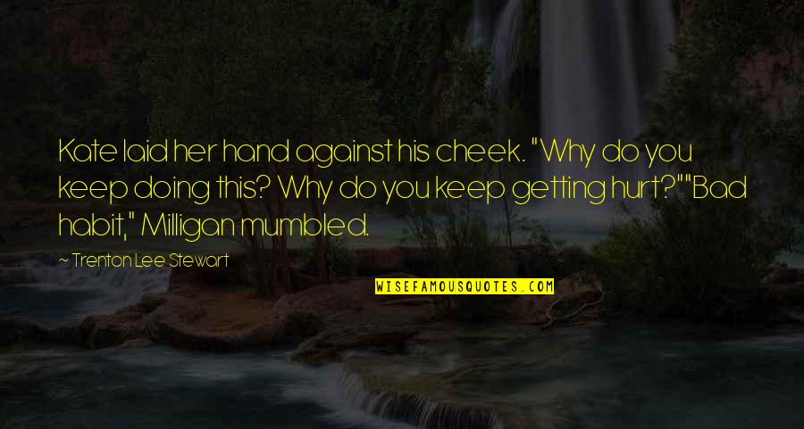 Trenton Quotes By Trenton Lee Stewart: Kate laid her hand against his cheek. "Why Trenton Quotes By Trenton Lee Stewart: Kate laid her hand against his cheek. "Why