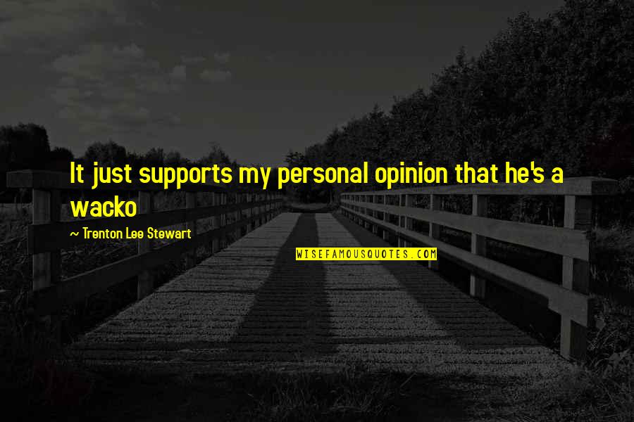 Trenton Quotes By Trenton Lee Stewart: It just supports my personal opinion that he's