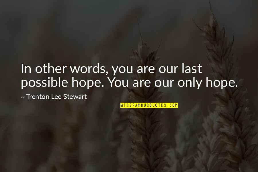 Trenton Quotes By Trenton Lee Stewart: In other words, you are our last possible Trenton Quotes By Trenton Lee Stewart: In other words, you are our last possible