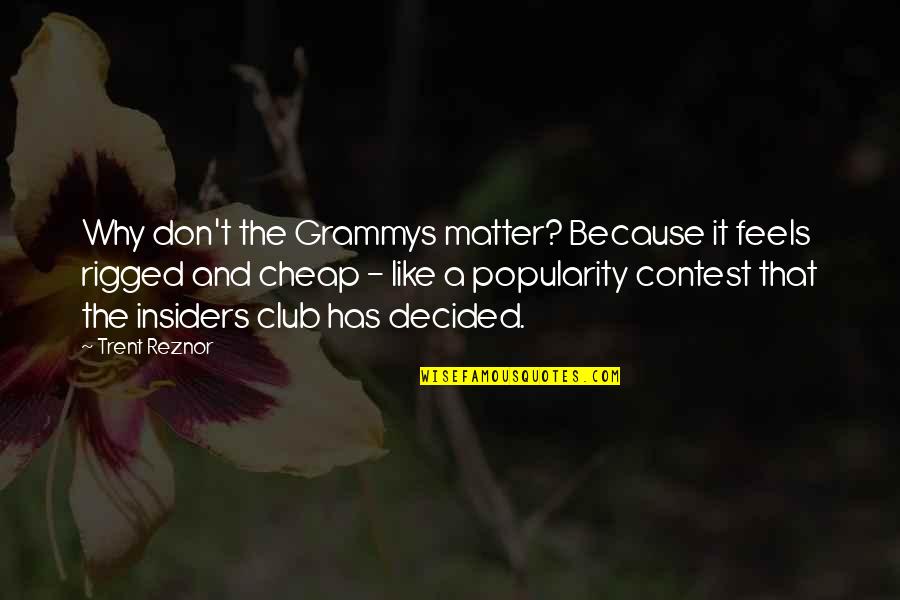 Trent's Quotes By Trent Reznor: Why don't the Grammys matter? Because it feels