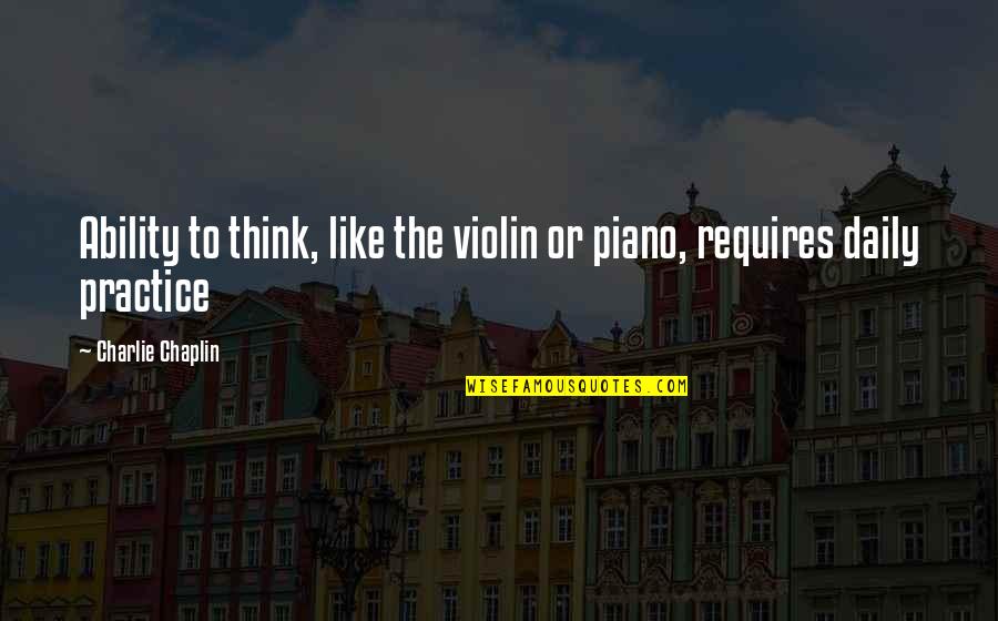 Trents Tree Quotes By Charlie Chaplin: Ability to think, like the violin or piano,