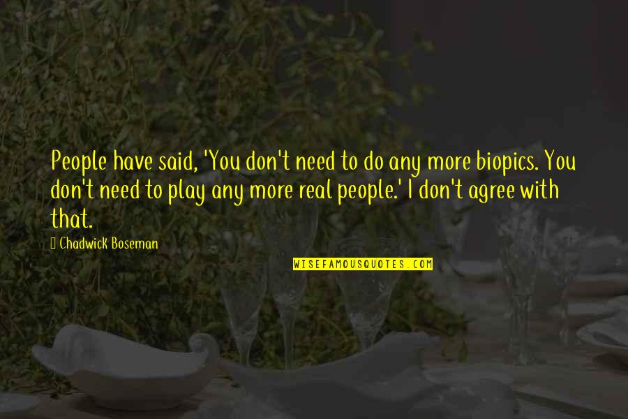 Trenuri Romania Quotes By Chadwick Boseman: People have said, 'You don't need to do
