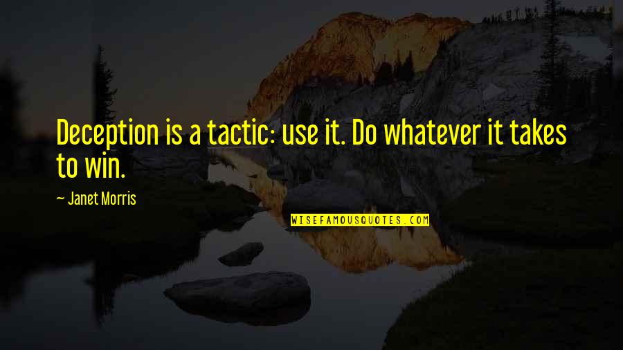 Trenuri Romania Quotes By Janet Morris: Deception is a tactic: use it. Do whatever
