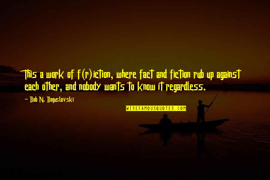 Trenutna Vremenska Quotes By Bob N. Boguslavski: This a work of f(r)iction, where fact and Trenutna Vremenska Quotes By Bob N. Boguslavski: This a work of f(r)iction, where fact and