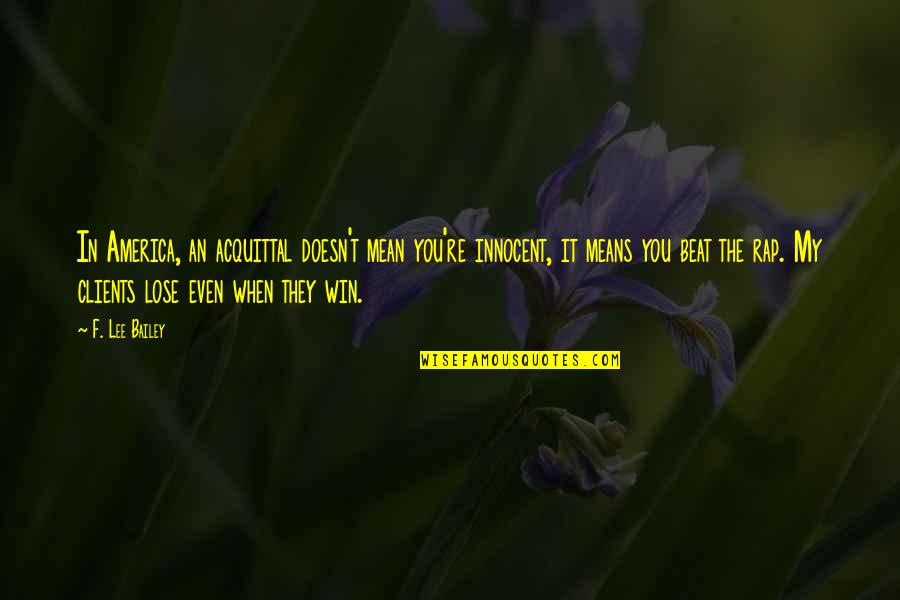 Trenwith Bluegrass Quotes By F. Lee Bailey: In America, an acquittal doesn't mean you're innocent,