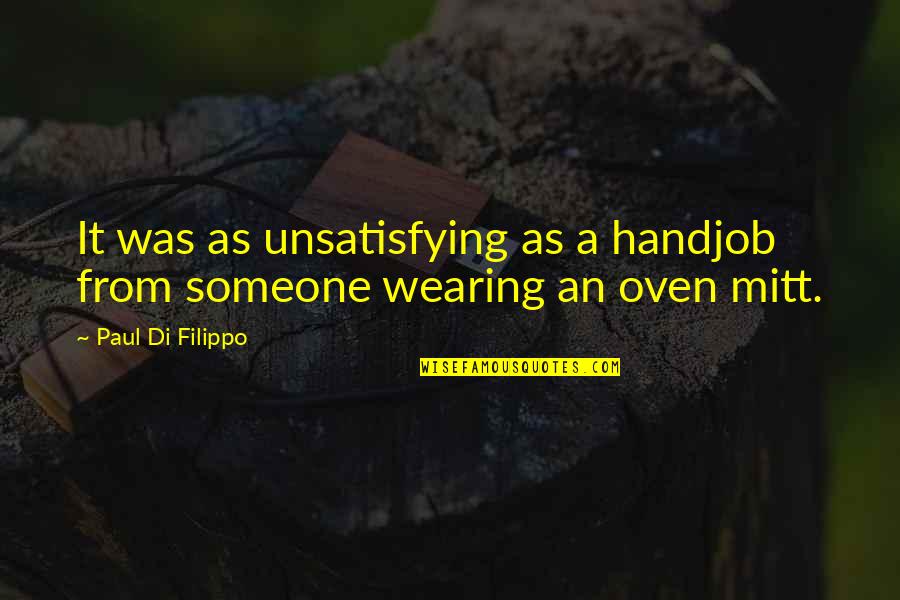 Trenwith Bluegrass Quotes By Paul Di Filippo: It was as unsatisfying as a handjob from Trenwith Bluegrass Quotes By Paul Di Filippo: It was as unsatisfying as a handjob from