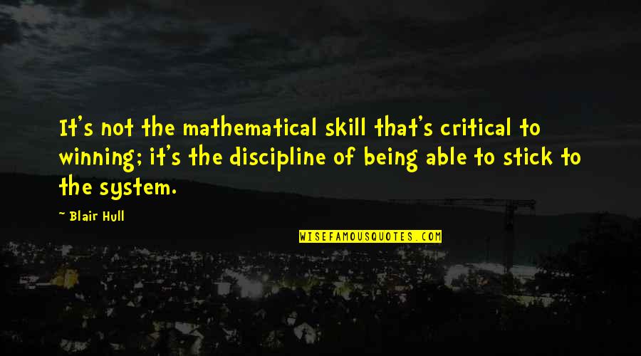 Trenwiths Quotes By Blair Hull: It's not the mathematical skill that's critical to Trenwiths Quotes By Blair Hull: It's not the mathematical skill that's critical to
