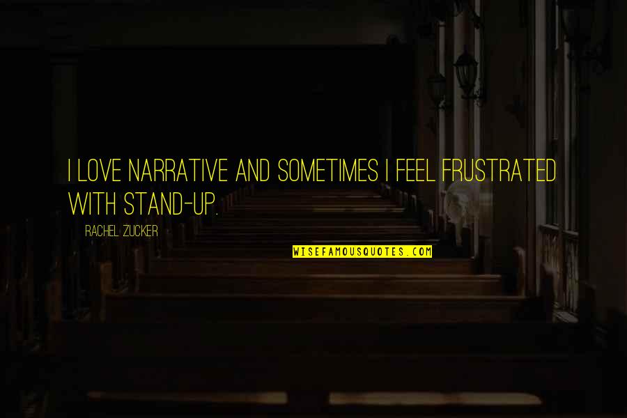 Trenwiths Quotes By Rachel Zucker: I love narrative and sometimes I feel frustrated Trenwiths Quotes By Rachel Zucker: I love narrative and sometimes I feel frustrated