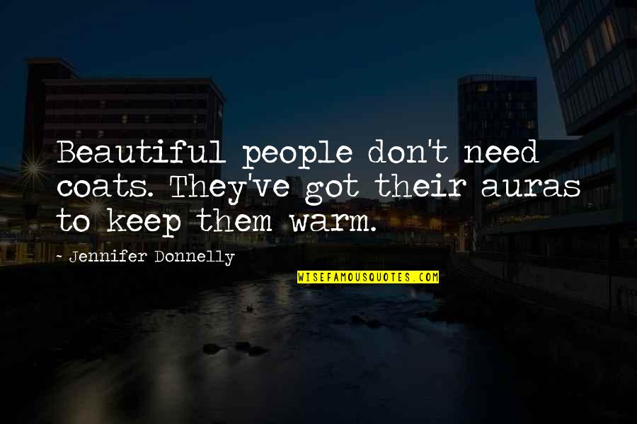 Trenzas De Lado Quotes By Jennifer Donnelly: Beautiful people don't need coats. They've got their Trenzas De Lado Quotes By Jennifer Donnelly: Beautiful people don't need coats. They've got their