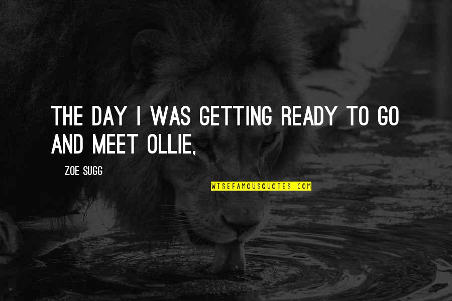 Trenzas Faciles Quotes By Zoe Sugg: the day I was getting ready to go