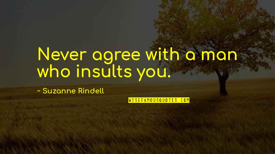 Trepanaciones Quotes By Suzanne Rindell: Never agree with a man who insults you.