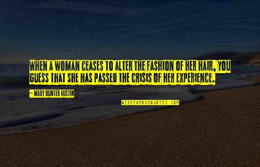 Trepany And Iroquois Quotes By Mary Hunter Austin: When a woman ceases to alter the fashion Trepany And Iroquois Quotes By Mary Hunter Austin: When a woman ceases to alter the fashion