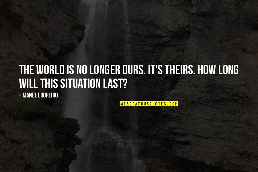 Trepar Conjugation Quotes By Manel Loureiro: The world is no longer ours. It's theirs.