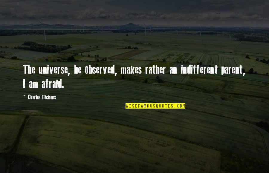 Treparation Quotes By Charles Dickens: The universe, he observed, makes rather an indifferent