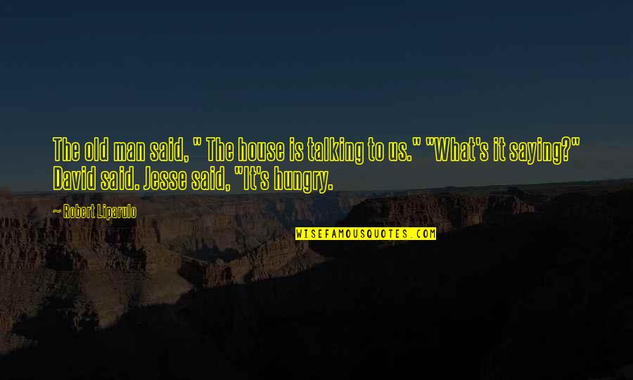 Treperi Levo Quotes By Robert Liparulo: The old man said, " The house is
