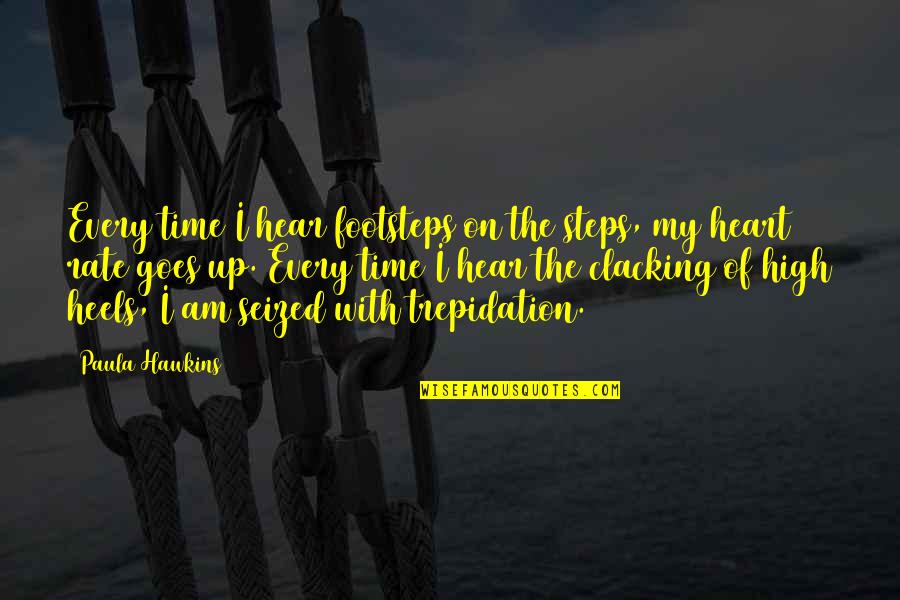 Trepidation Quotes By Paula Hawkins: Every time I hear footsteps on the steps,