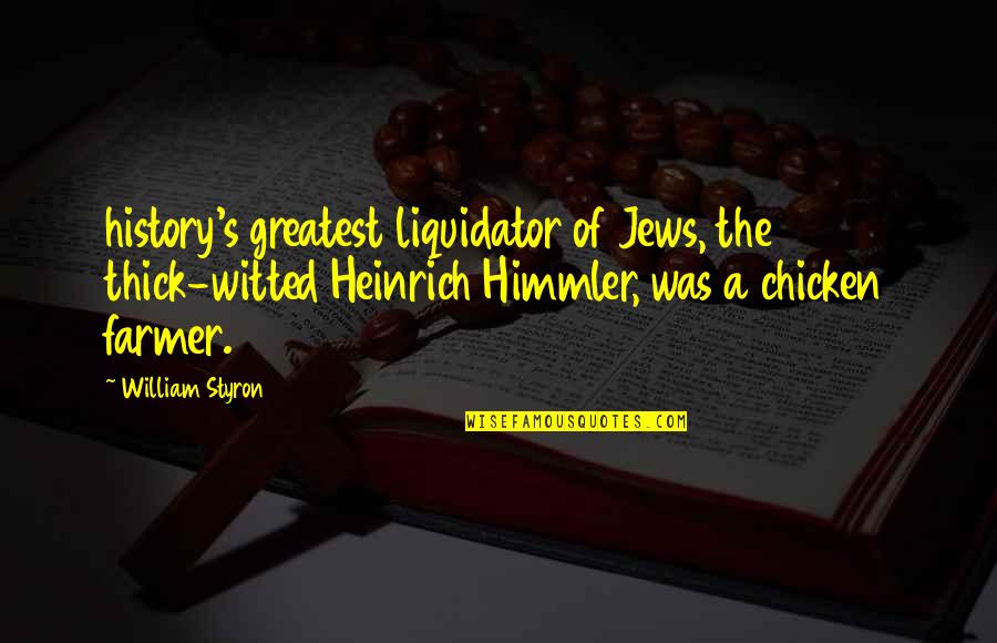 Treplus Quotes By William Styron: history's greatest liquidator of Jews, the thick-witted Heinrich