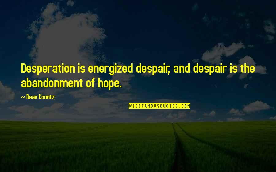 Treppenstufe Masse Quotes By Dean Koontz: Desperation is energized despair, and despair is the