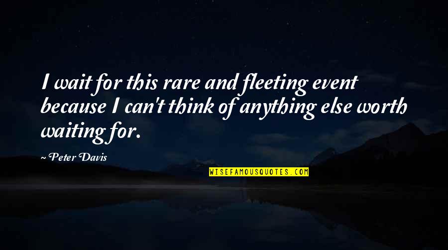 Treppenstufe Masse Quotes By Peter Davis: I wait for this rare and fleeting event Treppenstufe Masse Quotes By Peter Davis: I wait for this rare and fleeting event