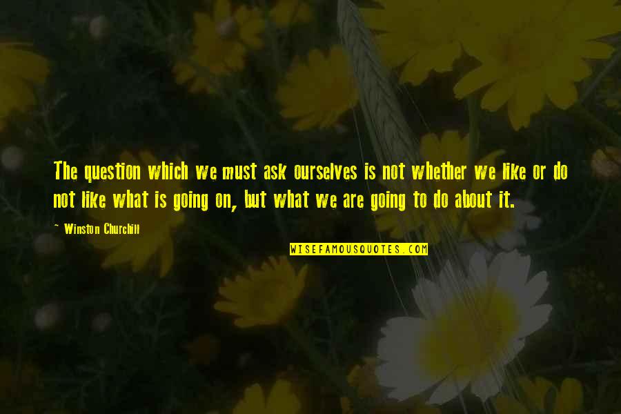 Treppenstufe Masse Quotes By Winston Churchill: The question which we must ask ourselves is Treppenstufe Masse Quotes By Winston Churchill: The question which we must ask ourselves is