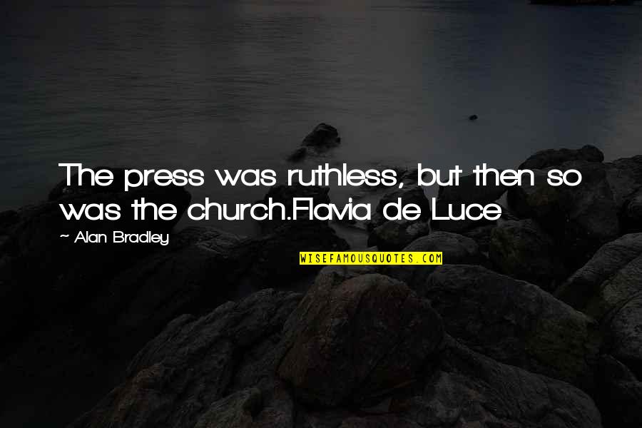 Treppo Carnico Quotes By Alan Bradley: The press was ruthless, but then so was