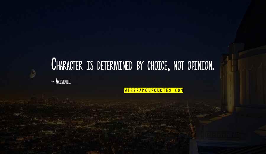 Trepte Granit Quotes By Aristotle.: Character is determined by choice, not opinion.