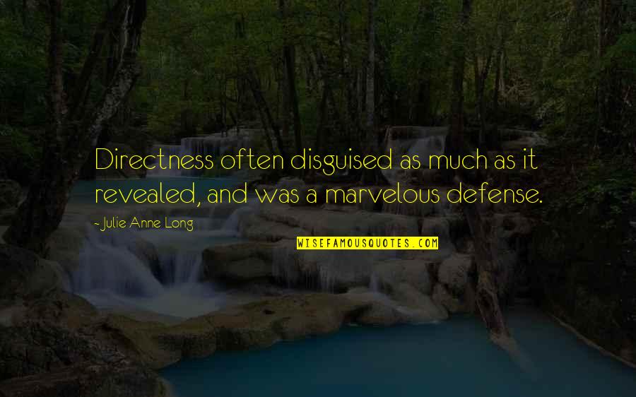 Treptele Si Quotes By Julie Anne Long: Directness often disguised as much as it revealed,