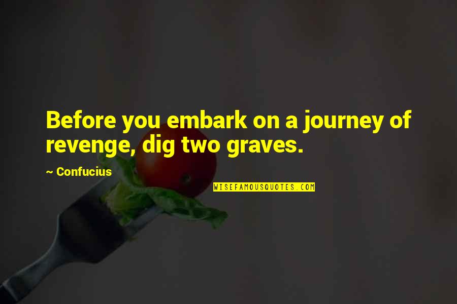 Tres Patines Quotes By Confucius: Before you embark on a journey of revenge,