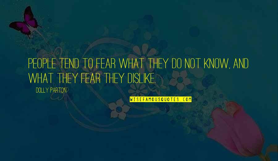 Tres Patines Quotes By Dolly Parton: People tend to fear what they do not