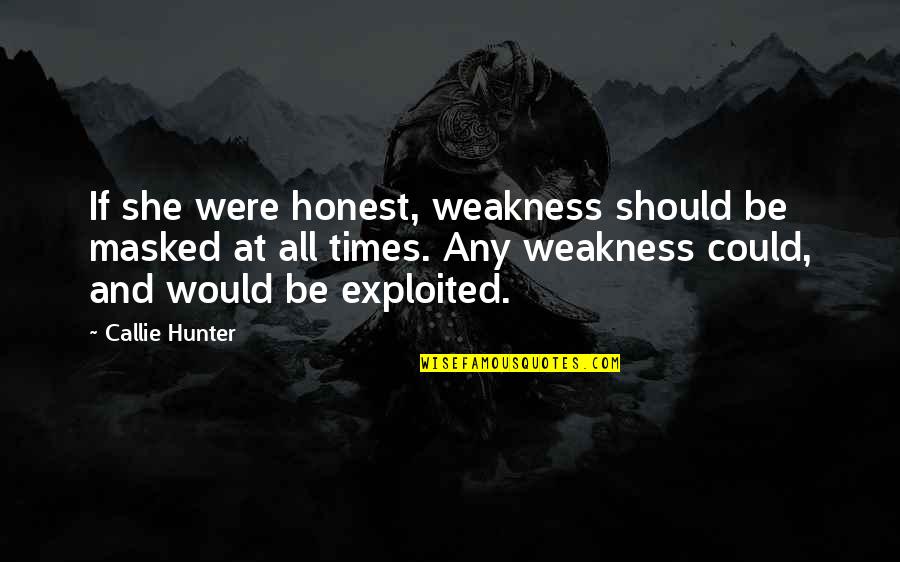 Tres Puntos Quotes By Callie Hunter: If she were honest, weakness should be masked Tres Puntos Quotes By Callie Hunter: If she were honest, weakness should be masked