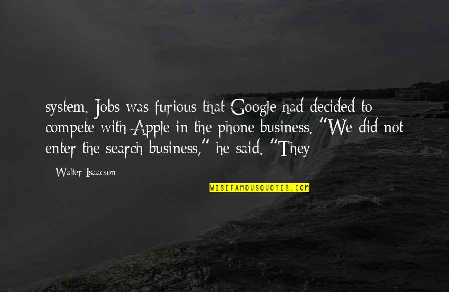 Tres Puntos Quotes By Walter Isaacson: system. Jobs was furious that Google had decided Tres Puntos Quotes By Walter Isaacson: system. Jobs was furious that Google had decided